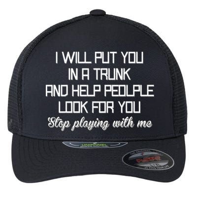Put You In A Trunk And Help People Look For You Stop Playing Flexfit Unipanel Trucker Cap