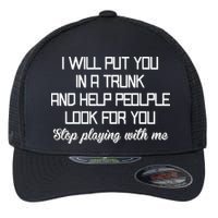Put You In A Trunk And Help People Look For You Stop Playing Flexfit Unipanel Trucker Cap