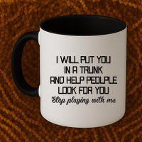 Put You In A Trunk And Help People Look For You Stop Playing Mug