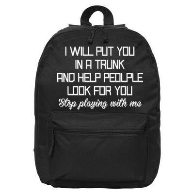 Put You In A Trunk And Help People Look For You Stop Playing 16 in Basic Backpack
