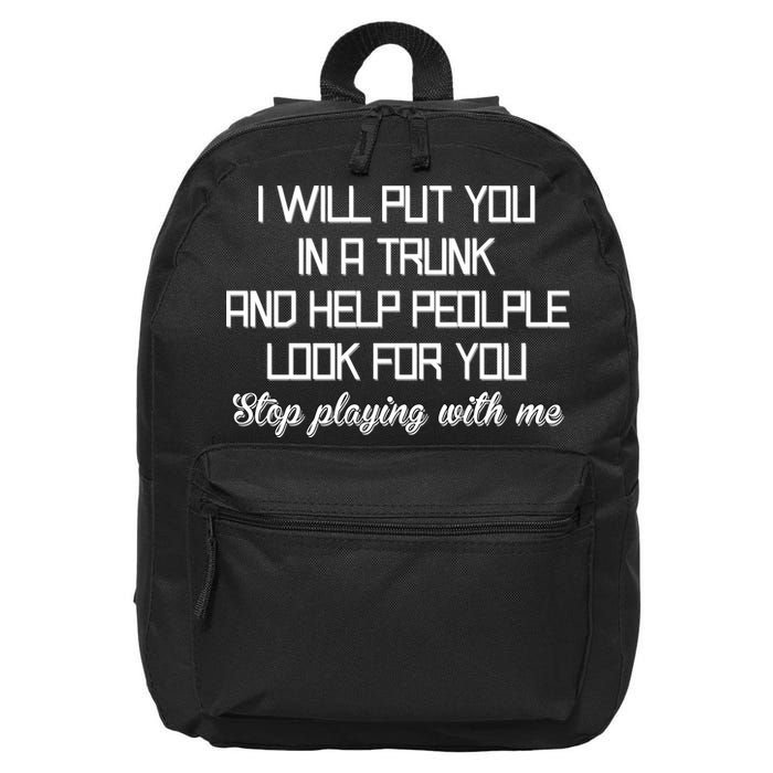 Put You In A Trunk And Help People Look For You Stop Playing 16 in Basic Backpack