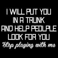 Put You In A Trunk And Help People Look For You Stop Playing 16 in Basic Backpack