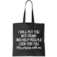 Put You In A Trunk And Help People Look For You Stop Playing Bag