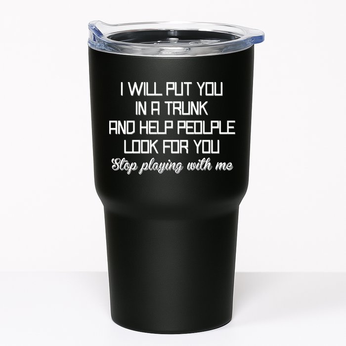 Put You In A Trunk And Help People Look For You Stop Playing Tumbler
