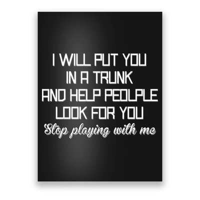 Put You In A Trunk And Help People Look For You Stop Playing Poster