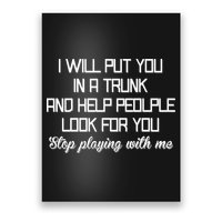 Put You In A Trunk And Help People Look For You Stop Playing Poster