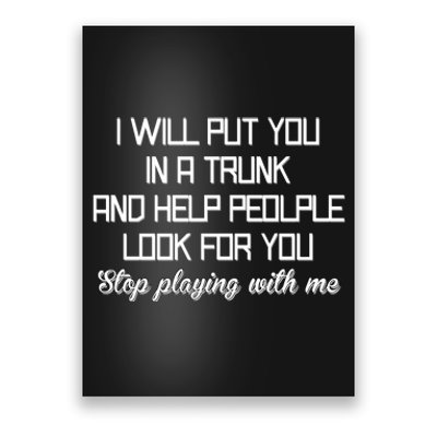 Put You In A Trunk And Help People Look For You Stop Playing Poster