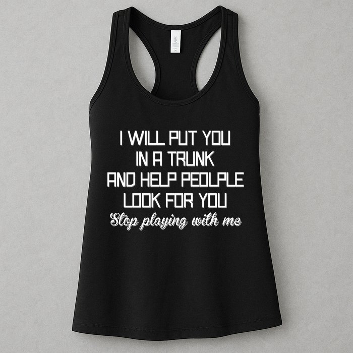Put You In A Trunk And Help People Look For You Stop Playing Womens Tank Top