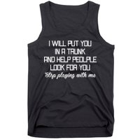 Put You In A Trunk And Help People Look For You Stop Playing Tank Top