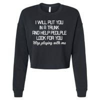Put You In A Trunk And Help People Look For You Stop Playing Cropped Pullover Crew