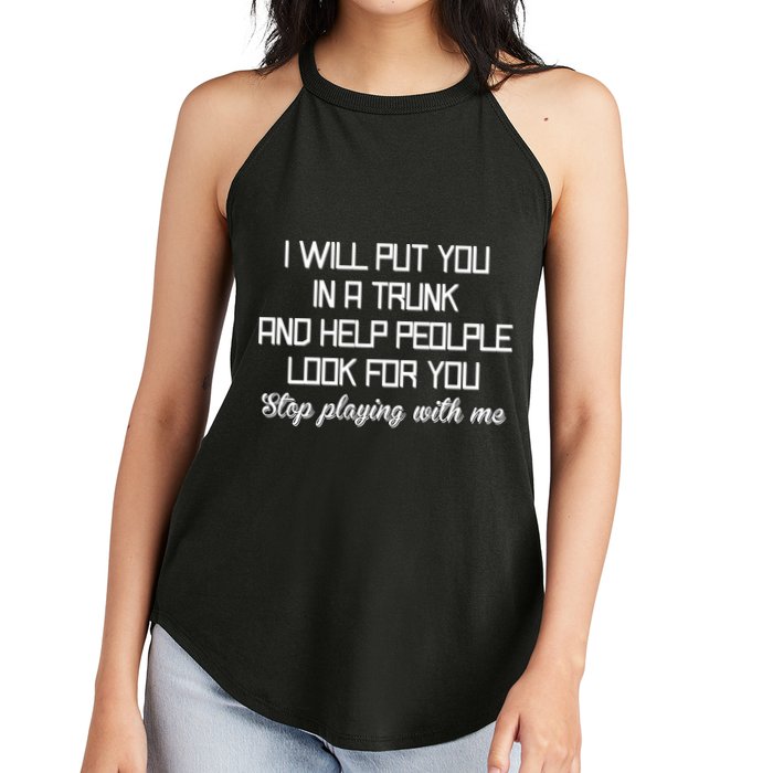 Put You In A Trunk And Help People Look For You Stop Playing Women's Perfect Tri Rocker Tank