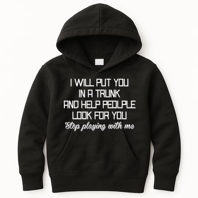 Put You In A Trunk And Help People Look For You Stop Playing Kids Hoodie