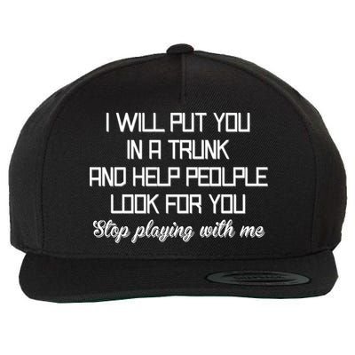 Put You In A Trunk And Help People Look For You Stop Playing Wool Snapback Cap