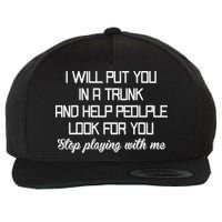 Put You In A Trunk And Help People Look For You Stop Playing Wool Snapback Cap