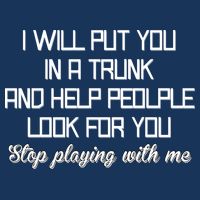 Put You In A Trunk And Help People Look For You Stop Playing Infant Baby Jersey Bodysuit