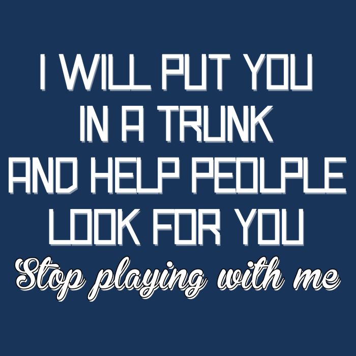Put You In A Trunk And Help People Look For You Stop Playing Infant Baby Jersey Bodysuit