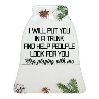 Put You In A Trunk And Help People Look For You Stop Playing Ceramic Bell Ornament