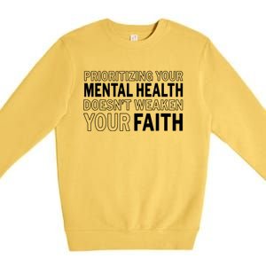 Prioritizing Your Mental Health Doesnt Weaken Your Faith Premium Crewneck Sweatshirt