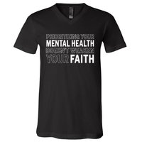 Prioritizing Your Mental Health Doesnt Weaken Your Faith V-Neck T-Shirt