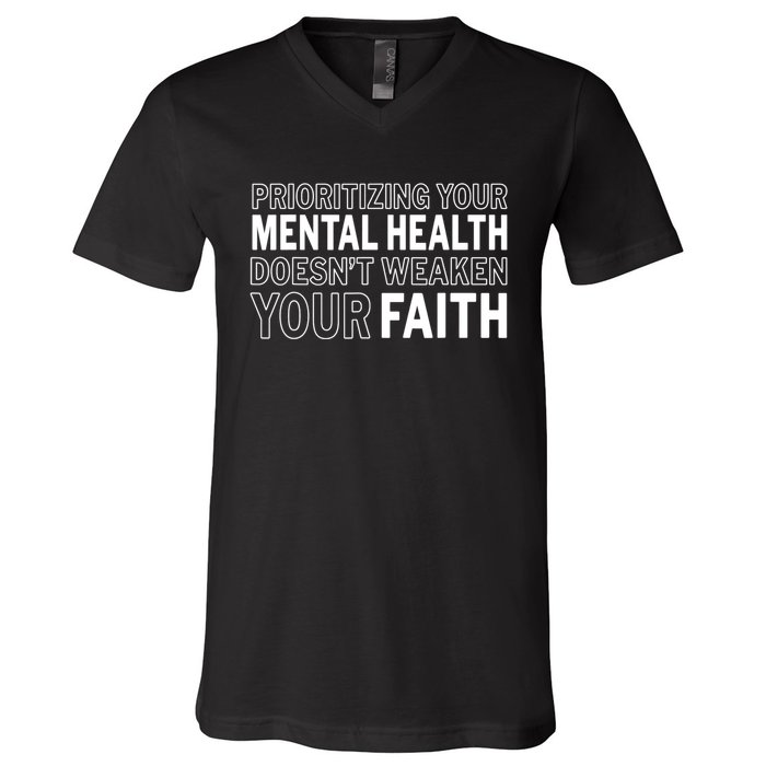 Prioritizing Your Mental Health Doesnt Weaken Your Faith V-Neck T-Shirt