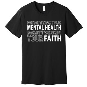 Prioritizing Your Mental Health Doesnt Weaken Your Faith Premium T-Shirt