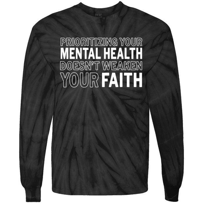 Prioritizing Your Mental Health Doesnt Weaken Your Faith Tie-Dye Long Sleeve Shirt