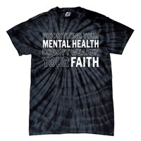 Prioritizing Your Mental Health Doesnt Weaken Your Faith Tie-Dye T-Shirt