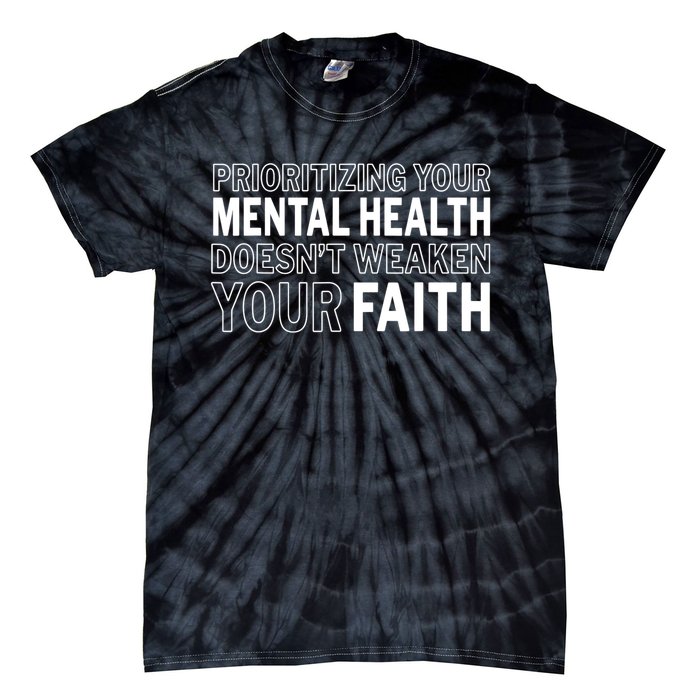 Prioritizing Your Mental Health Doesnt Weaken Your Faith Tie-Dye T-Shirt