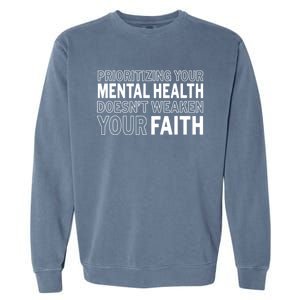 Prioritizing Your Mental Health Doesnt Weaken Your Faith Garment-Dyed Sweatshirt