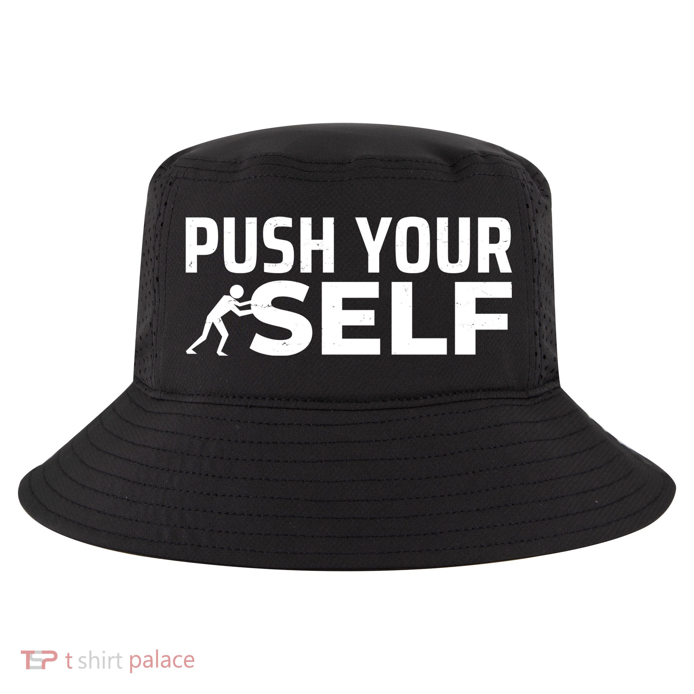 Push Yourself Motivational Cool Comfort Performance Bucket Hat