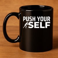 Push Yourself Motivational 11oz C Handle Ceramic Mug