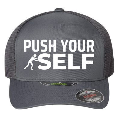 Push Yourself Motivational Flexfit Unipanel Trucker Cap