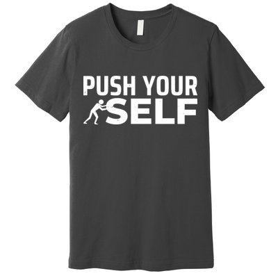 Push Yourself Motivational Premium T-Shirt