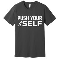 Push Yourself Motivational Premium T-Shirt