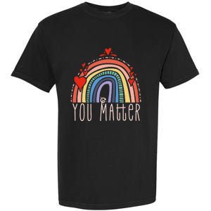 Pretty You Matter Rainbow Positive Message Teachers Garment-Dyed Heavyweight T-Shirt