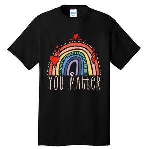 Pretty You Matter Rainbow Positive Message Teachers Tall T-Shirt