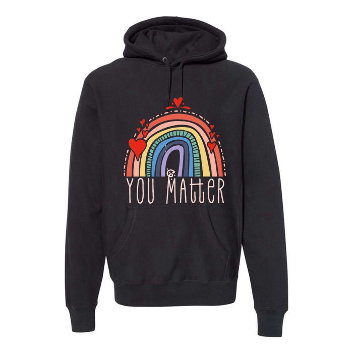 Pretty You Matter Rainbow Positive Message Teachers Premium Hoodie