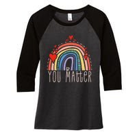 Pretty You Matter Rainbow Positive Message Teachers Women's Tri-Blend 3/4-Sleeve Raglan Shirt