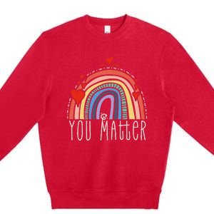 Pretty You Matter Rainbow Positive Message Teachers Premium Crewneck Sweatshirt