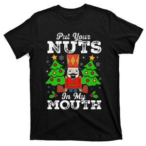 Put Your Nuts In My Mouth Funny Nutcracker Christmas Gift T-Shirt