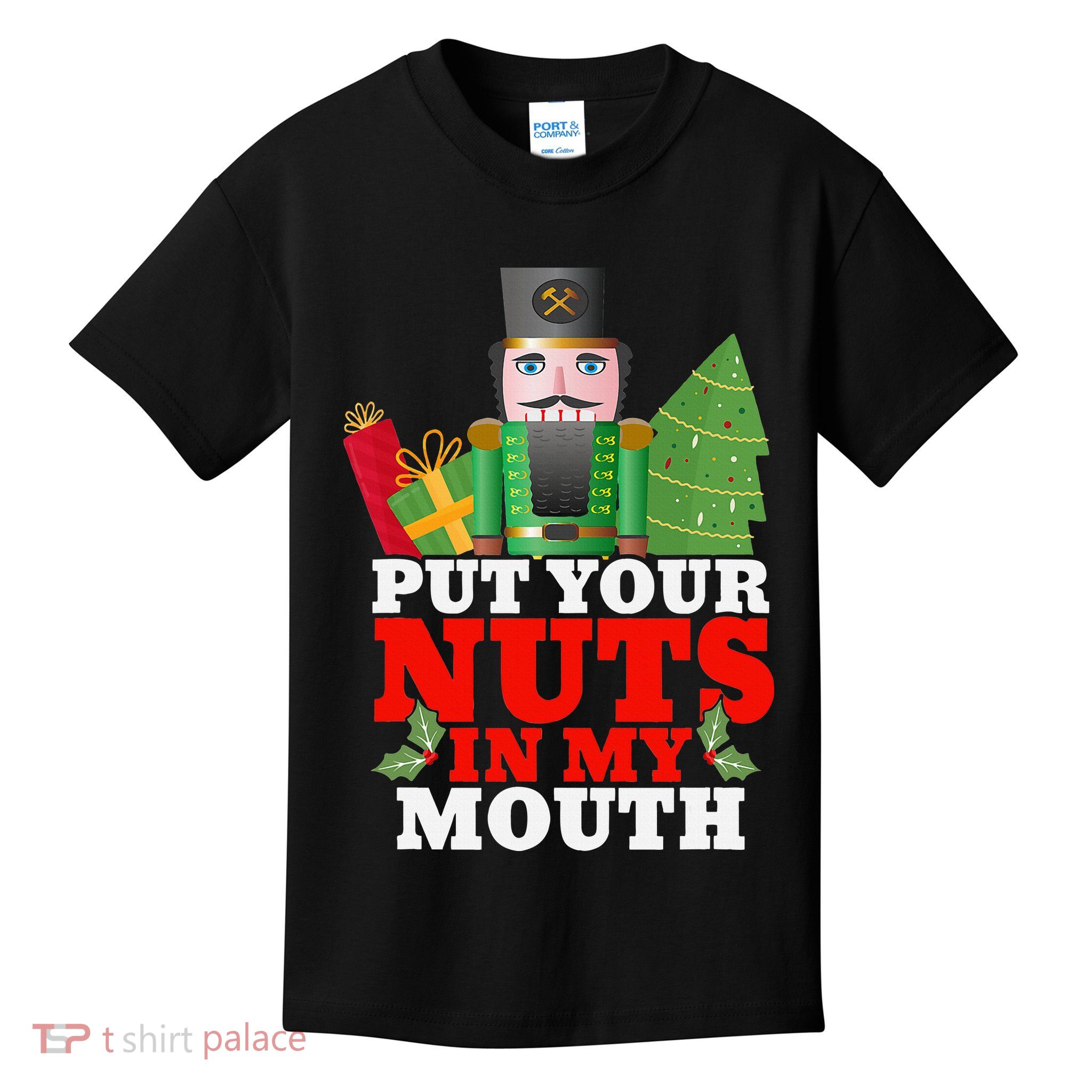 Put Your Nuts In My Mouth Nutcracker T Christmas Kids T-Shirt