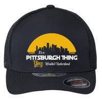 Pittsburgh Yinzer Pittsburghese Its A Pittsburgh Thing Yinz Flexfit Unipanel Trucker Cap