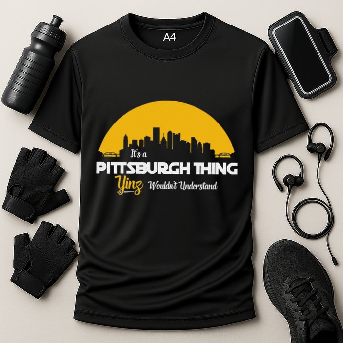 Pittsburgh Yinzer Pittsburghese Its A Pittsburgh Thing Yinz Performance Shirt