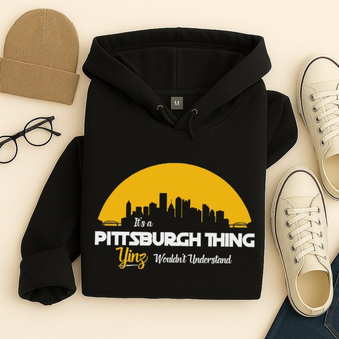 Pittsburgh Yinzer Pittsburghese Its A Pittsburgh Thing Yinz Hoodie