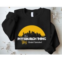 Pittsburgh Yinzer Pittsburghese Its A Pittsburgh Thing Yinz Sweatshirt