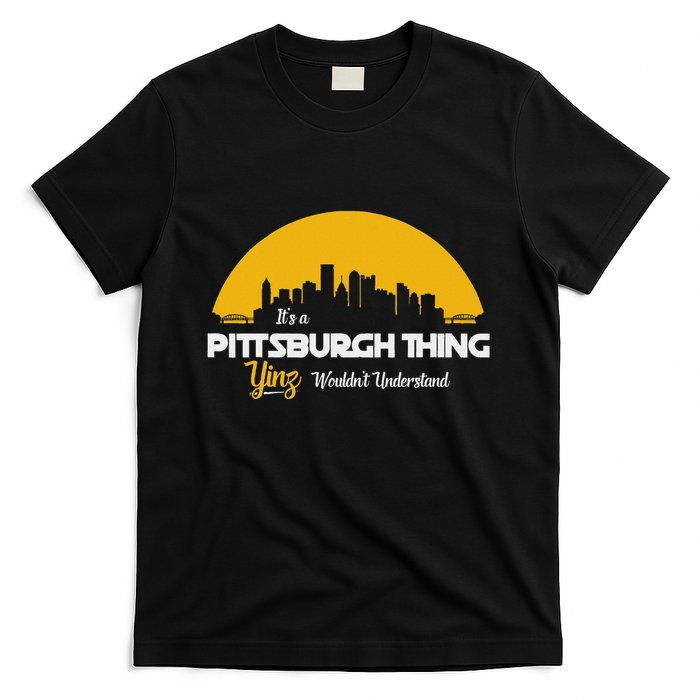 Pittsburgh Yinzer Pittsburghese Its A Pittsburgh Thing Yinz T-Shirt