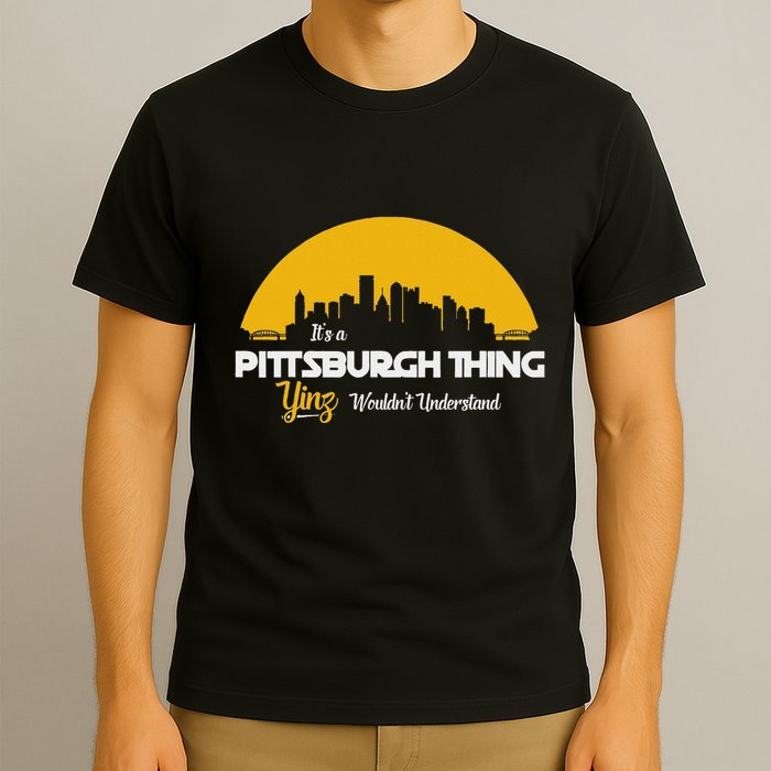 Pittsburgh Yinzer Pittsburghese Its A Pittsburgh Thing Yinz T-Shirt