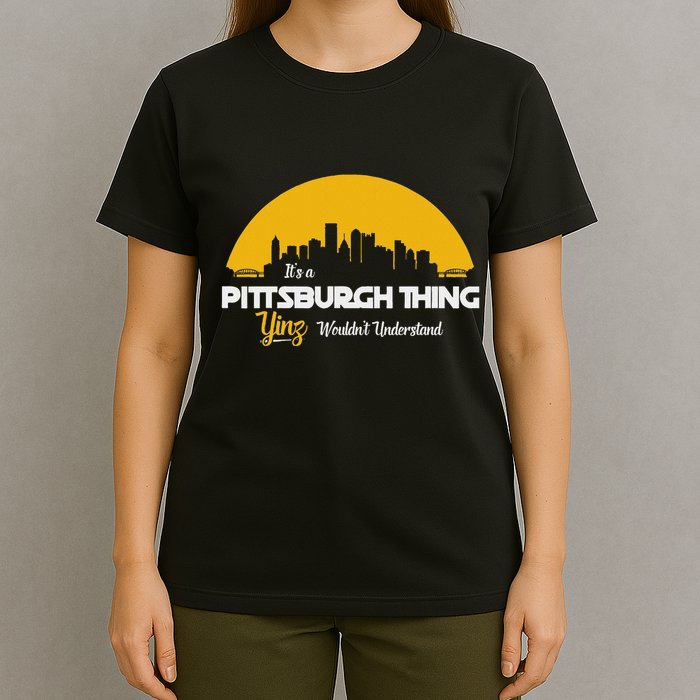 Pittsburgh Yinzer Pittsburghese Its A Pittsburgh Thing Yinz T-Shirt