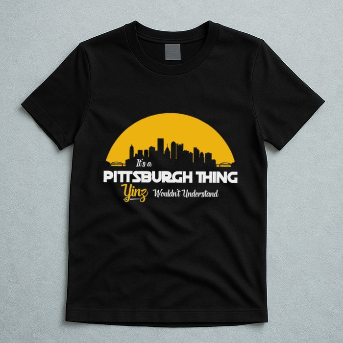 Pittsburgh Yinzer Pittsburghese Its A Pittsburgh Thing Yinz T-Shirt