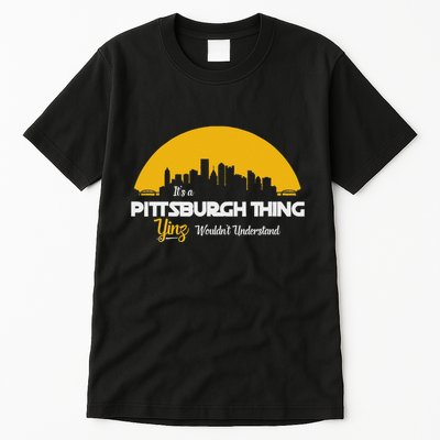 Pittsburgh Yinzer Pittsburghese Its A Pittsburgh Thing Yinz Tall T-Shirt